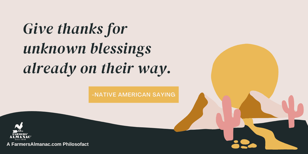 “Give thanks for unknown blessings already on their way.” – Native American Sayingimage preview
