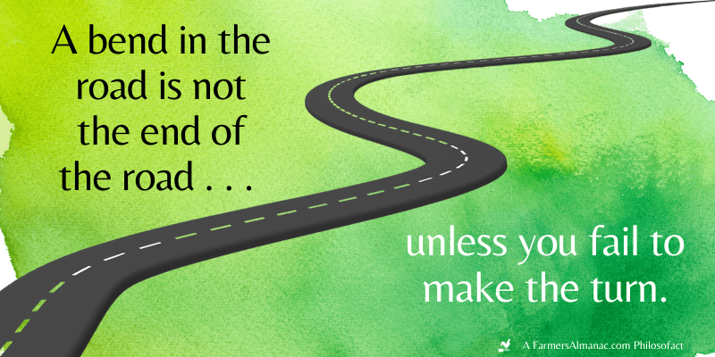 A bend in the road is not the end of the road . . . unless you fail to make the turn.image preview