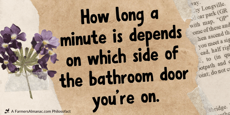 How long a minute is depends on which side of the bathroom door you’re on.image preview