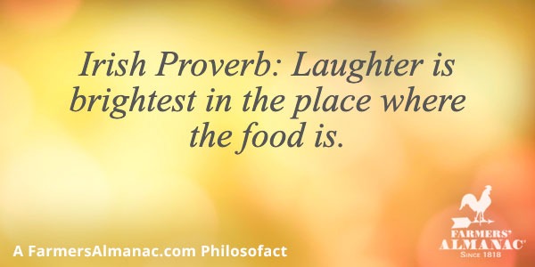 Irish Proverb: Laughter is brightest in the place where the food is.image preview