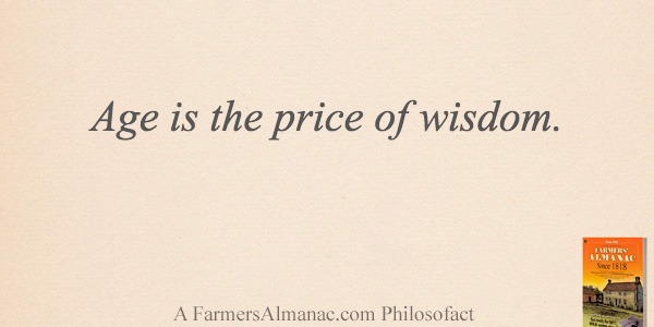 Thought of the Year: Age is the price of wisdom.image preview