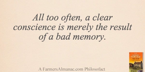 All too often, a clear conscience is merely the result of a bad memory.image preview