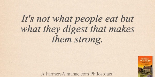It’s not what people eat but what they digest that makes them strong.image preview