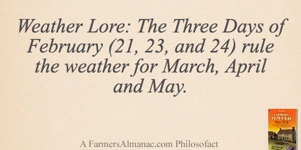 Weather Lore: The Three Days of February (21, 23, and 24) rule the weather for March, April and May.image preview