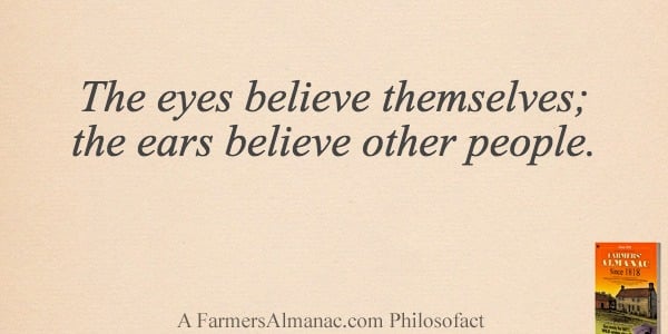 The eyes believe themselves; the ears believe other people.image preview