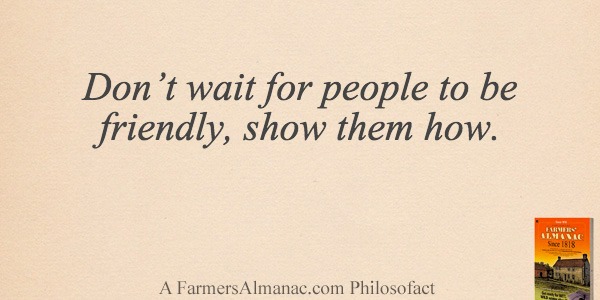 Don’t wait for people to be friendly, show them how.image preview