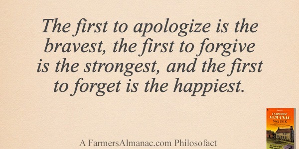The first to apologize is the bravest, the first to forgive is the strongest, and the first to forget is the happiest.image preview
