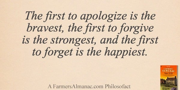 The first to apologize is the bravest, the first to forgive is the strongest, and the first to forget is the happiest.image preview