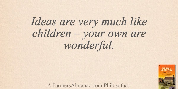 Ideas are very much like children – your own are wonderful.image preview