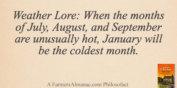Weather Lore: When the months of July, August, and September are unusually hot, January will be the coldest month.image preview
