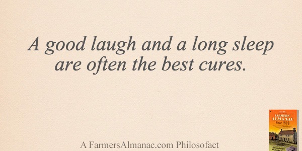 A good laugh and a long sleep are often the best cures.image preview