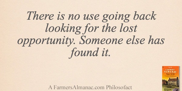There is no use going back looking for the lost opportunity. Someone else has found it.image preview