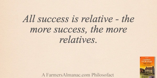 All success is relative – the more success, the more relatives.image preview
