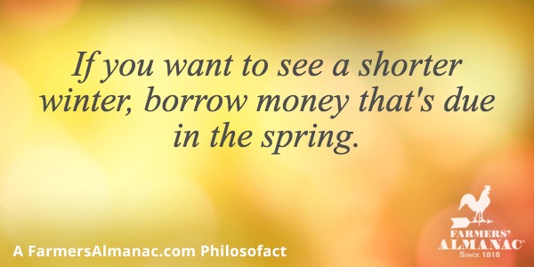 If you want to see a shorter winter, borrow money that’s due in the spring.image preview