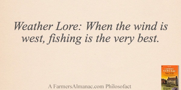 Weather Lore: When the wind is west, fishing is the very best.image preview