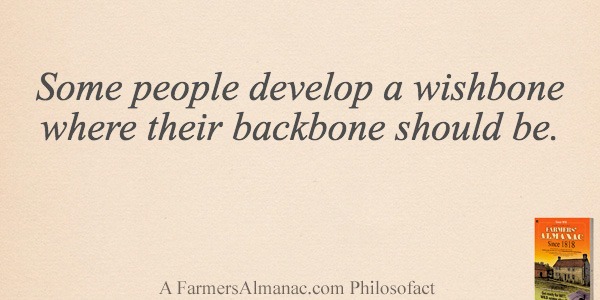 Some people develop a wishbone where their backbone should be.image preview