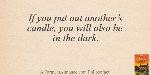 If you put out another’s candle, you will also be in the dark.image preview