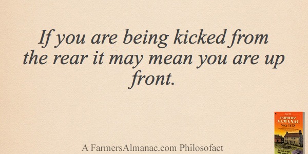 If you are being kicked from the rear it may mean you are up front.image preview