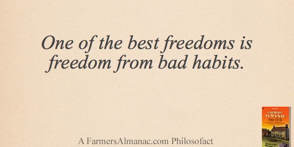 One of the best freedoms is freedom from bad habits.image preview