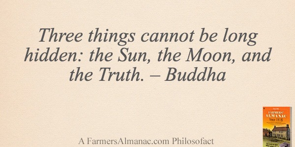 Three things cannot be long hidden: the Sun, the Moon, and the Truth. – Buddhaimage preview