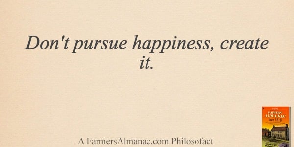 Don’t pursue happiness, create it.image preview