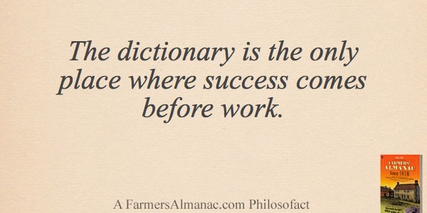 The dictionary is the only place where success comes before work.image preview