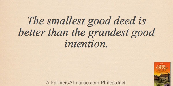 The smallest good deed is better than the grandest good intention.image preview