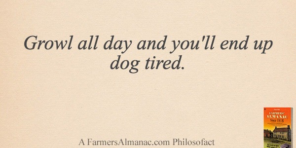 Growl all day and you’ll end up dog tired.image preview