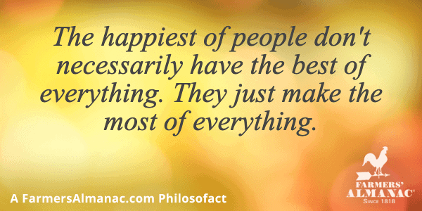 The happiest of people don’t necessarily have the best of everything. They just make the most of everything.image preview