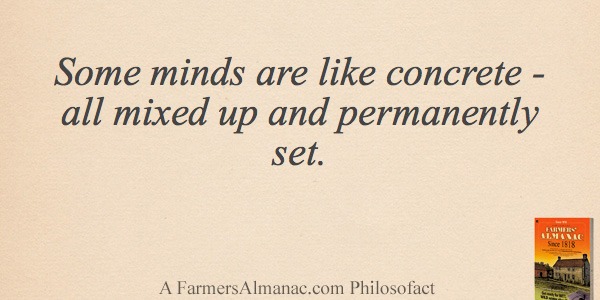 Some minds are like concrete – all mixed up and permanently set.image preview
