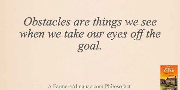 Obstacles are things we see when we take our eyes off the goal.image preview