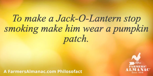 To make a Jack-O-Lantern stop smoking make him wear a pumpkin patch.image preview