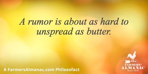 A rumor is about as hard to unspread as butter.image preview