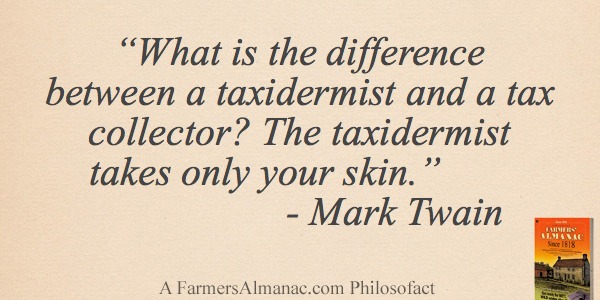 “What is the difference between a taxidermist and a tax collector? The taxidermist takes only your skin.” – Mark Twainimage preview
