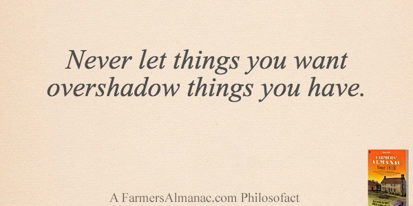 Never let things you want overshadow things you have.image preview