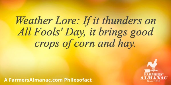 Weather Lore: If it thunders on All Fools’ Day, it brings good crops of corn and hay.image preview