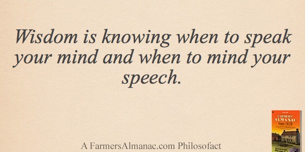 Wisdom is knowing when to speak your mind and when to mind your speech.image preview