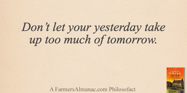Don’t let your yesterday take up too much of tomorrow.image preview