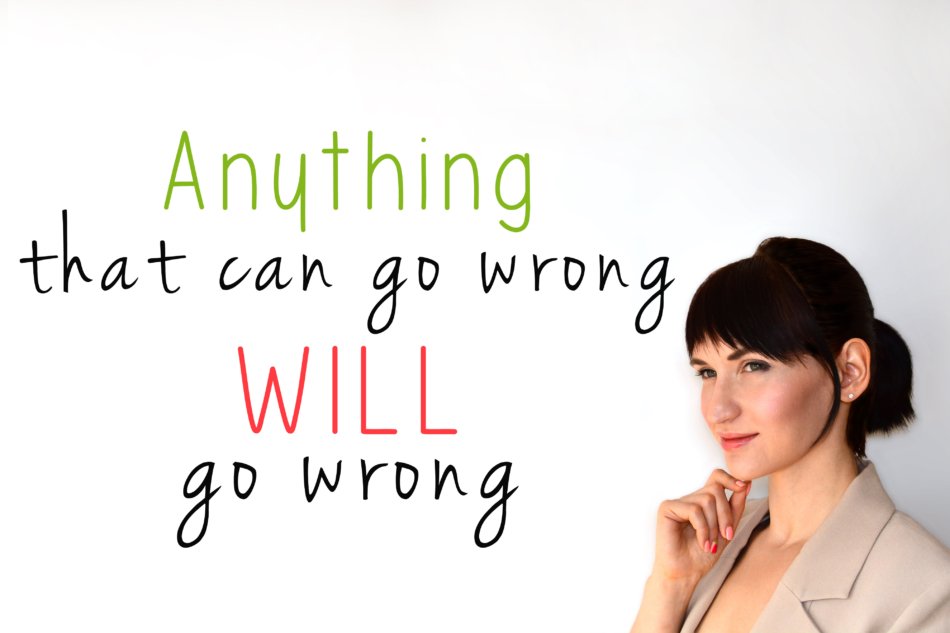 Anything that can go wrong, will go wrong.
