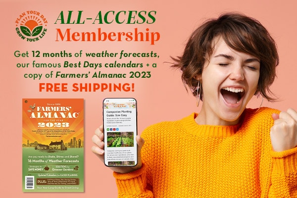 Sign-up for Farmers' Almanac All-Access today!