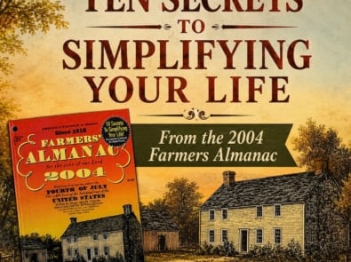TEN SECRETS TO SIMPLIFYING YOUR LIFE – From the 2004 Farmers’ Almanac featured image